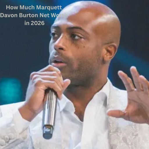 How Much Marquett Davon Burton Net Worth in 2025?