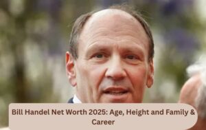 Bill Handel Net Worth 2025: Age, Height and Family & Career
