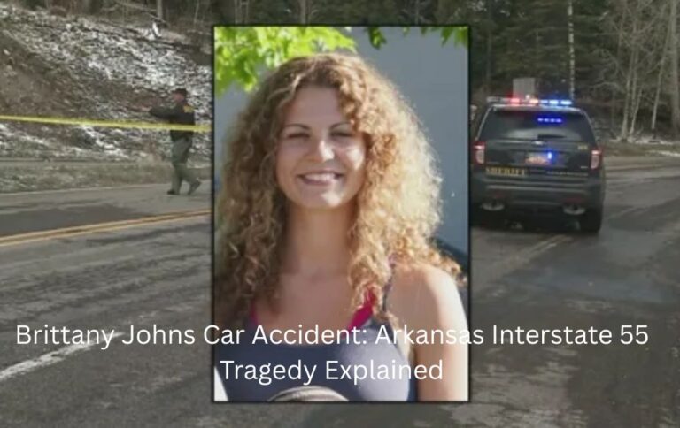 Brittany Johns Car Accident: Arkansas Interstate 55 Tragedy Explained