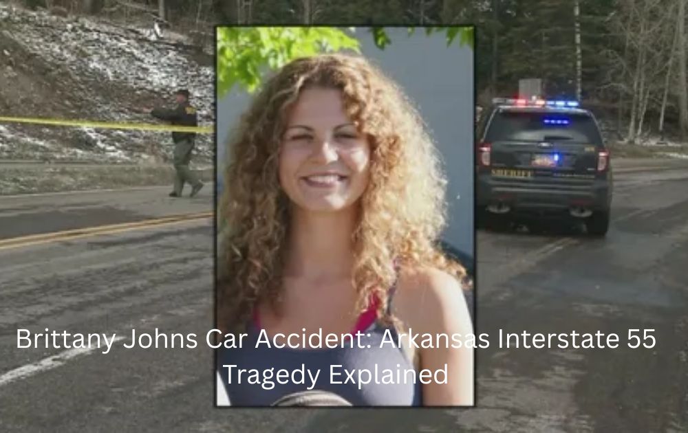 Brittany Johns Car Accident: Arkansas Interstate 55 Tragedy Explained