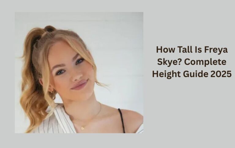 How Tall Is Freya Skye? Complete Height Guide 2025