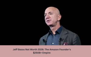 Jeff Bezos Net Worth 2026: The Amazon Founder's $250B+ Empire