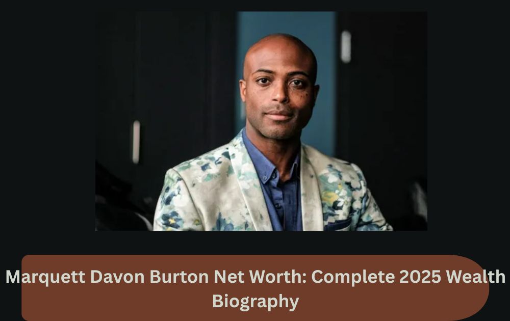 Marquett Davon Burton Net Worth: Complete 2025 Wealth Biography