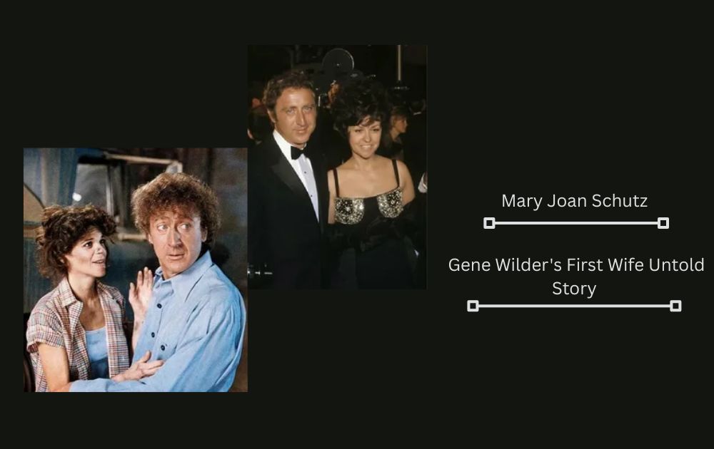 Mary Joan Schutz: Gene Wilder's First Wife Untold Story