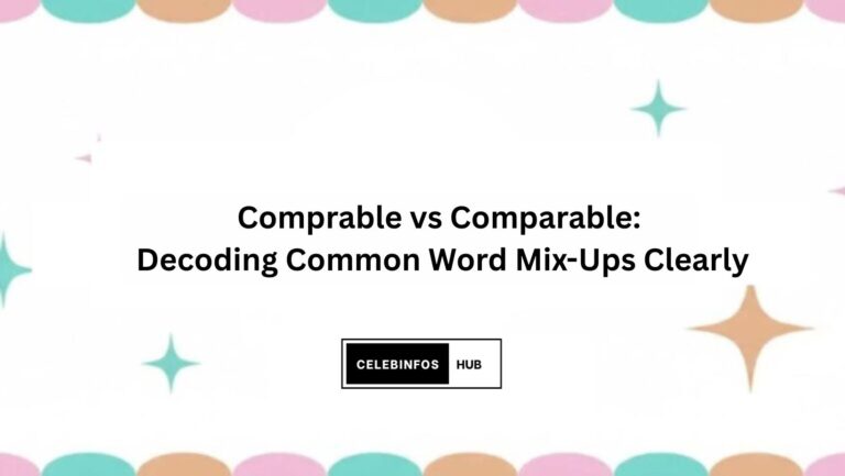 Comprable vs Comparable: Decoding Common Word Mix-Ups Clearly