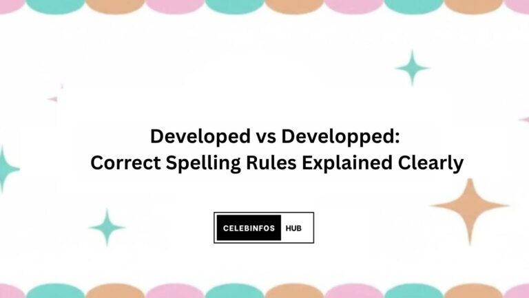 Developed vs Developped: Correct Spelling Rules Explained Clearly