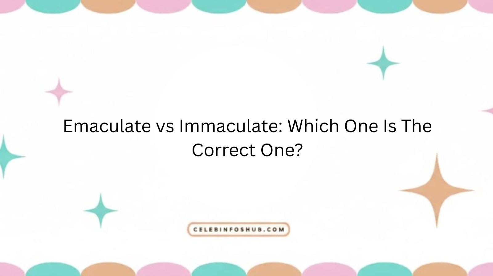 Emaculate vs Immaculate: Which One Is The Correct One?
