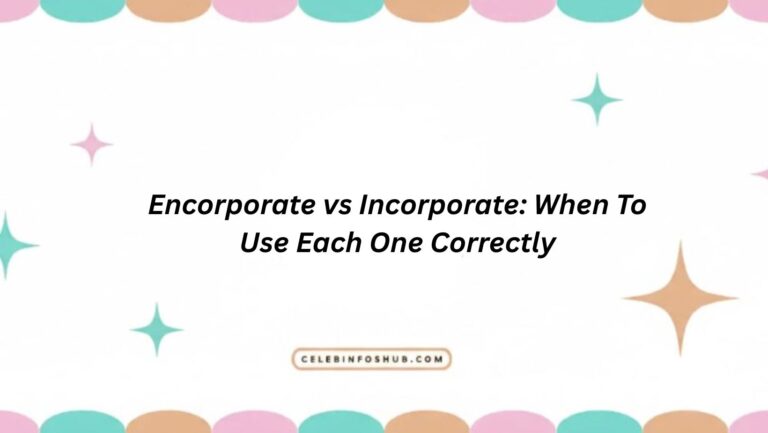 Encorporate vs Incorporate: When To Use Each One Correctly