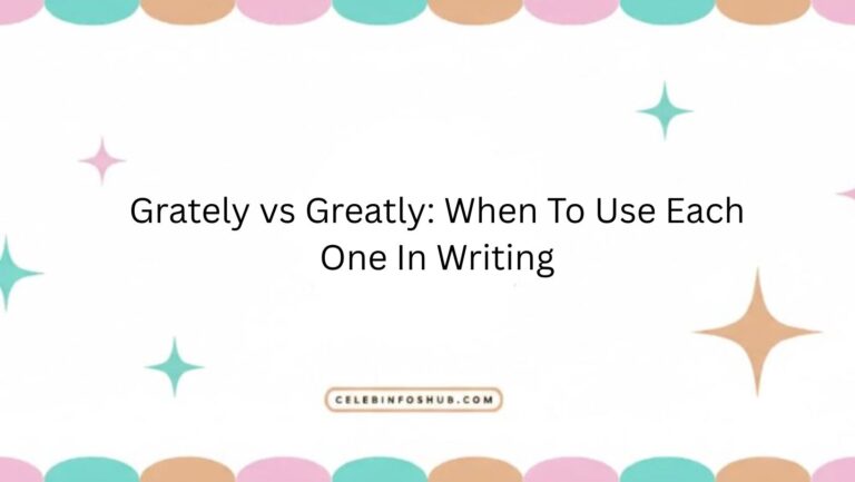 Grately vs Greatly: When To Use Each One In Writing