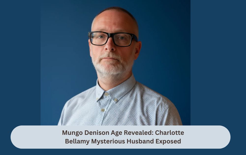 Mungo Denison Age Revealed: Charlotte Bellamy Mysterious Husband Exposed