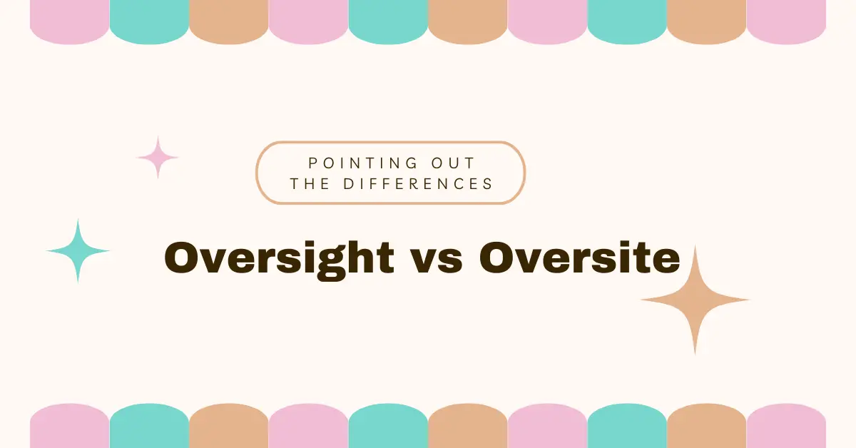 Oversight vs Oversite