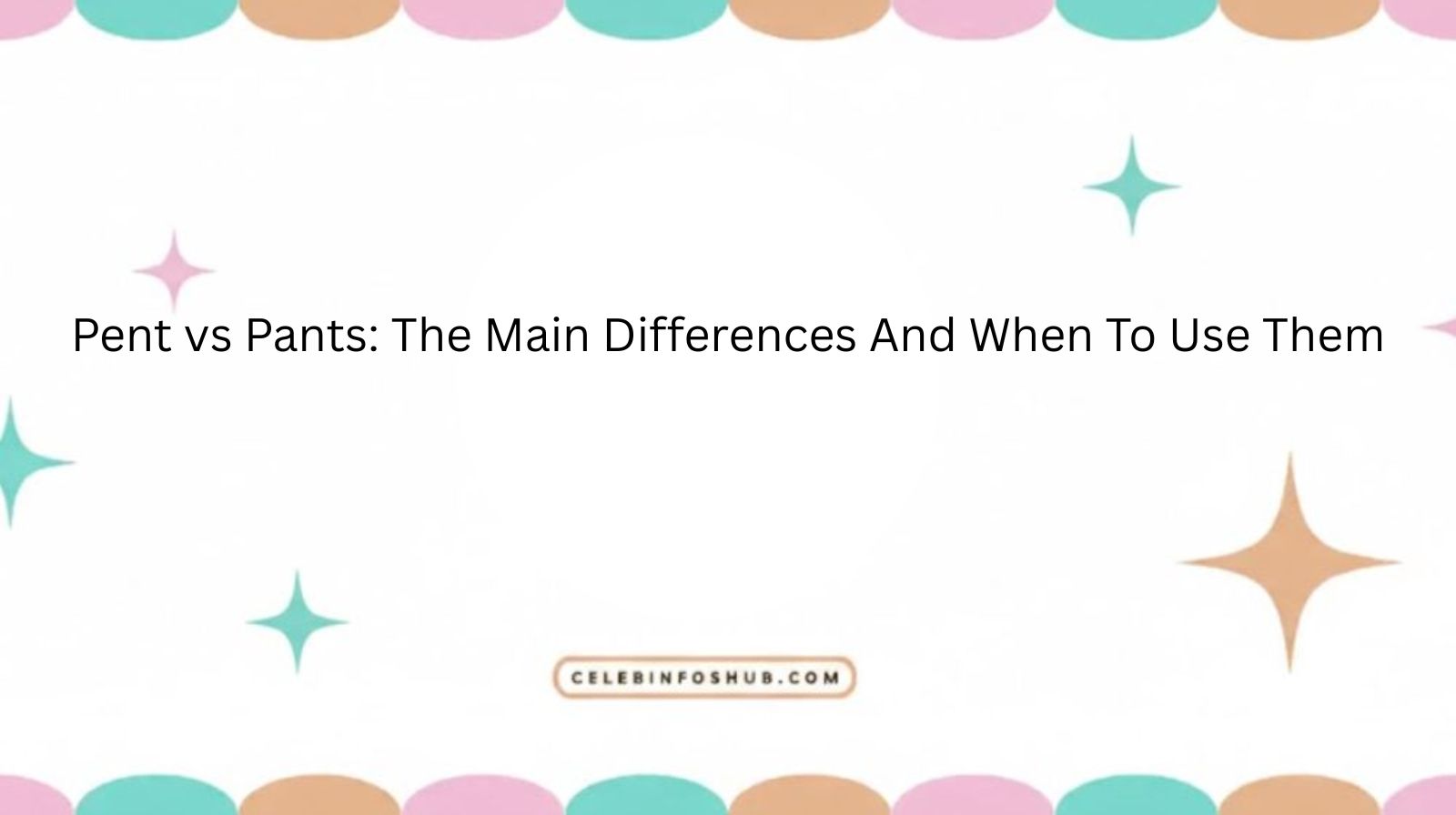 Pent vs Pants: The Main Differences And When To Use Them