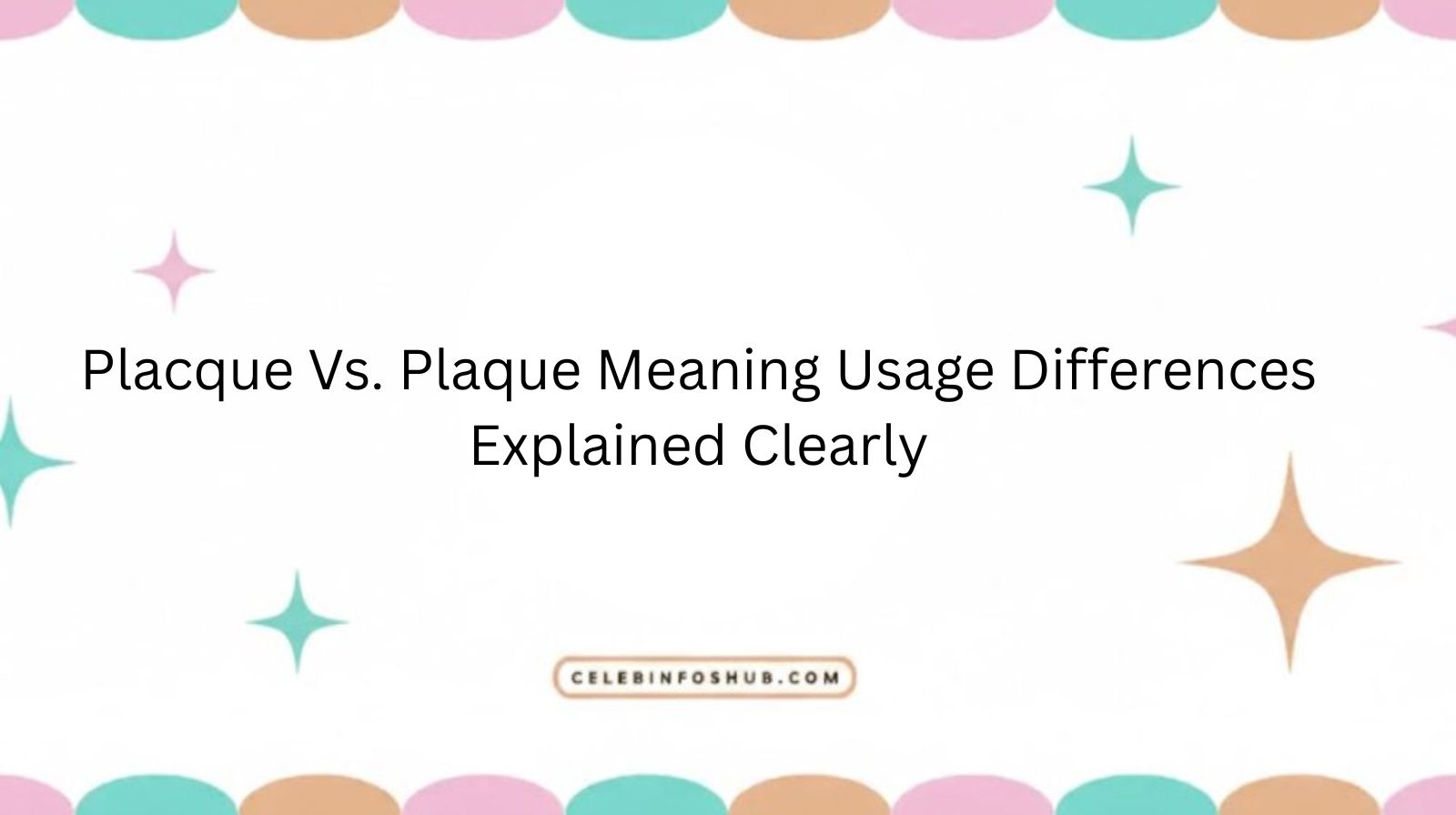 Placque Vs. Plaque Meaning Usage Differences Explained Clearly
