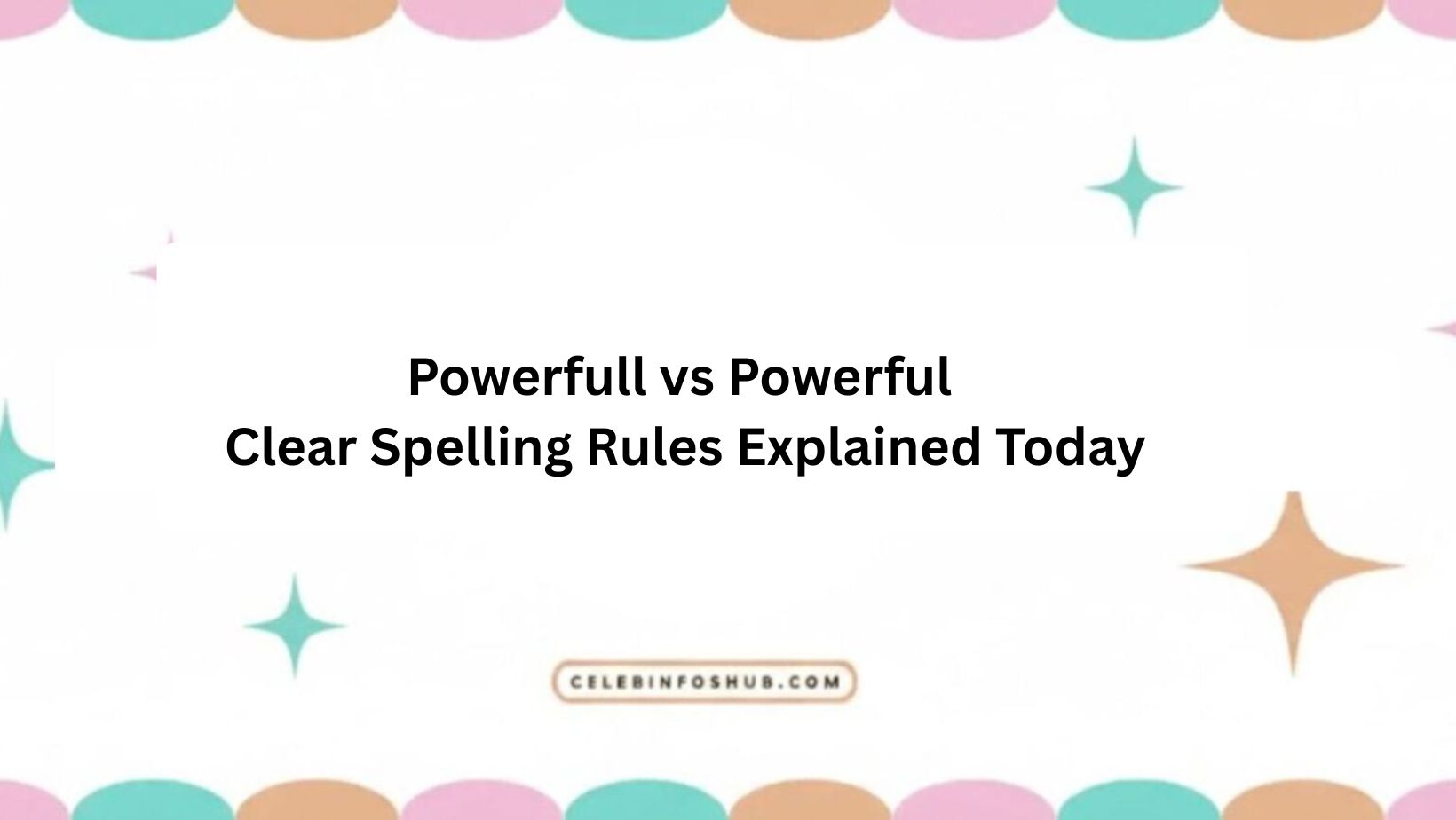 Powerfull vs Powerful Clear Spelling Rules Explained Today