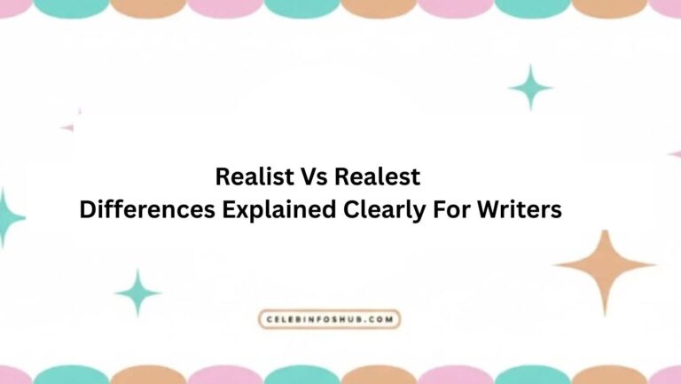 Realist Vs Realest Differences Explained Clearly For Writers
