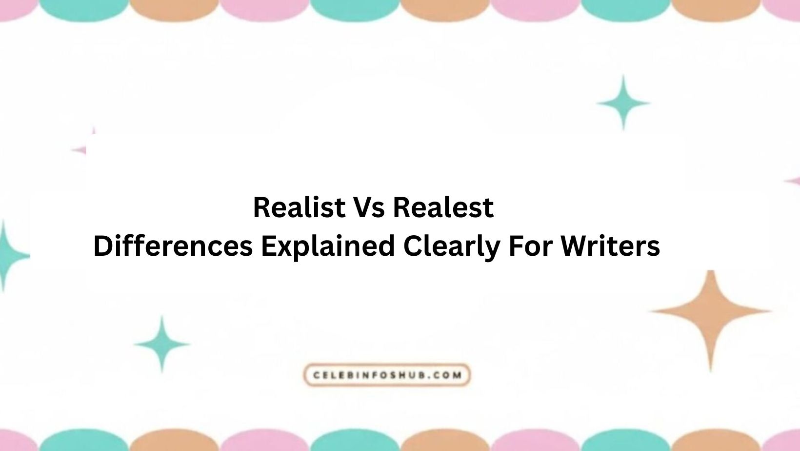 Realist Vs Realest Differences Explained Clearly For Writers