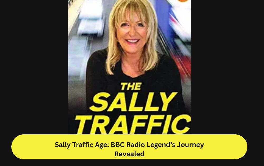 Sally Traffic Age: BBC Radio Legend's Journey Revealed