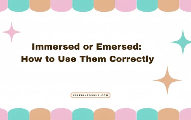 Immersed or Emersed: Distinguishing Both and Knowing How to Use Them Correctly