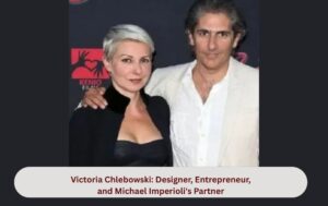 Victoria Chlebowski: Designer, Entrepreneur, and Michael Imperioli's Partner